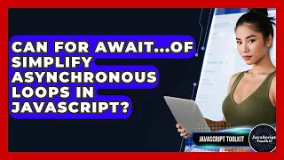 Can For Await of Simplify Asynchronous Loops In JavaScript - JavaScript Toolkit