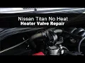 How to Troubleshoot No Heat In a Nissan Titan or Armada - Heater Control Valve Repair