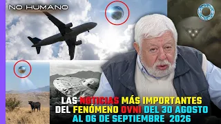 No Humano: Las noticias más importantes del Fenómeno OVNI del 30 de Ago. al 06 de Sep. 2026 🛸