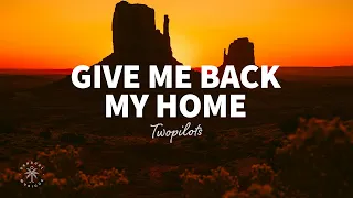 TWOPILOTS - Give Me Back My Home (Lyrics)