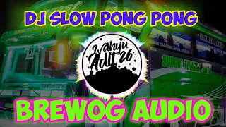 Download DJ PONG PONG SLOW | BREWOG AUDIO 🔊🔊 FULL BASS MP3
