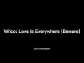 Wilco: Love Is Everywhere (Beware)   Oct 13 2021 Seattle
