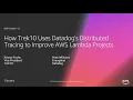 AWS re Invent 2018 Trek10 Uses Datadog s Tracing to Improve AWS Lambda Projects SRV304-S