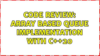 Code Review Array based queue implementation with C 20 3 Solutions