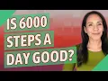 Is 6000 steps a day good