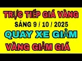 Download Lagu TRỰC TIẾP giá vàng thế giới QUAY XE GIẢM sáng 9/10/2025 /Giá vàng miếng sjc 9999 18k hôm nay