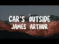 Download Lagu James Arthur - Car's Outside (Lyrics) | Don't wanna leave you anymore, Oh, darling all of the city..