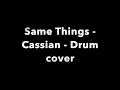 Same things Cassian Drum Cover