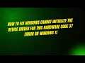 How to Fix Windows cannot initialize the device driver for this hardware Code 37 Error on Windows 11