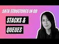 Data Structures in Golang - Stacks and Queues