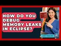 How Do You Debug Memory Leaks In Eclipse - Learn To Troubleshoot