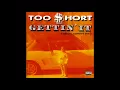 Too Short -  Gettin' It  (HQ)