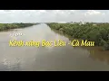 Lagu KÊNH XÁNG BẠC LIÊU - CÀ MAU