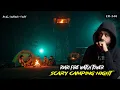 Lagu True Camping Horror Story | What We Experienced at Night Was Unexplainable
