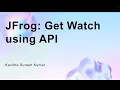 JFrog Get Watch using API