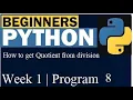 How to get the quotient upon division Python Tutorial For Beginners Program 8