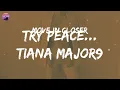 Tiana Major9 - Try Peace... (Lyrics) | 'Cause I know how to break