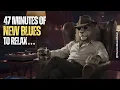 Download Lagu 🎸 47 Minutes of NEW BLUES to RELAX Your Soul