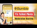 Bumble - How to Fix Failed Photo Moderation Warnings