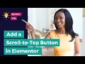 How to Add a Scroll-to-Top Button with Elementor