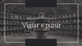 Foucault • Vigiar e punir