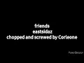 eastsidaz - friends chopped and screwed by corleone