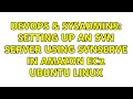 DevOps SysAdmins Setting up an SVN Server using SVNServe in Amazon ec2 Ubuntu Linux