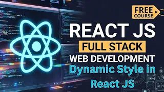 Dynamic Styling in React JS Conditional CSS Inline Style ClassName Full Stack Web Development