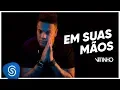 Lagu Vitinho - Em Suas Mãos (Clipe Oficial)