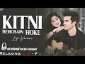 Kitni Bechain Hoke Tumse Mili - Female Version || Relaxing Lo- FI Version || 90s Hindi Lofi Song