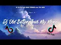 Lagu DJ OLD BETTER HAVE MY MONEY TIK TOK SLOW REMIX TERBARU 2021 FULL BASS ! DJ VIRAL 2021