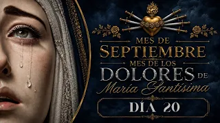 20 DE SEPTIEMBRE. MES DEDICADO A LOS DOLORES DE LA SANTÍSIMA VIRGEN MARÍA