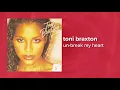 Toni Braxton - Unbreak My Heart (Official Audio) ❤ Love Songs