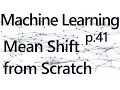 Mean Shift from Scratch - Practical Machine Learning Tutorial with Python p 41