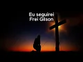 Eu Seguirei - Frei Gilson - Acústico
