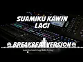 SUAMIKU KAWIN LAGI (breakbeat version)