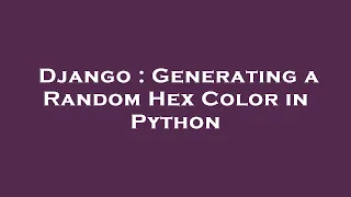 Django Generating a Random Hex Color in Python