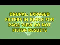 Drupal Exposed filters in Block for Page View do not filter results 2 Solutions
