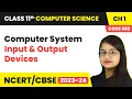 Input and Output Devices - Computer System Class 11 Computer Science Code 083 Chapter 1