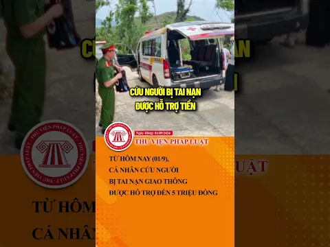 Từ hôm nay (01/9), cá nhân cứu người bị tai nạn giao thông được hỗ trợ đến 5 triệu đồng | TVPL