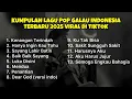 Download Lagu KUMPULAN LAGU POP GALAU INDONESIA TERBARU 2025 VIRAL DI TIKTOK || Playlist lagu galau brutal