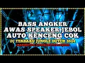 Download Lagu AWAS JEBOL ! BASS ANGKER JUNGLE DUTCH 2024 FULLBASS AUTO KENCENG COK | ZONA CLUBBING