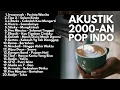 Download Lagu LAGU VIRAL INDONESIA ERA 2000-AN POP HITS \u0026 POPULER | Playlist Akustik Full Album Nostalgia
