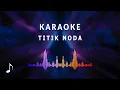 Download Lagu Karaoke - Titik Noda