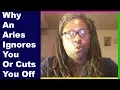 Why An Aries Man Or An Aries Woman Ignores You Or Cuts You Off www lamarrtownsendtarot com