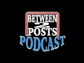 BETWEEN 2 POSTS PODCAST Week 9