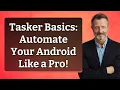 Tasker Basics Automate Your Android Like a Pro