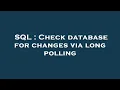 SQL Check database for changes via long polling