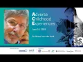 Dr Bessel van der Kolk on Adverse Childhood Experiences at Bermuda s 2019 ACEs Conference