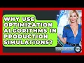 Why Use Optimization Algorithms In Production Simulations - Industrial Tech Insights